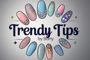 Trendy Tips by Bony